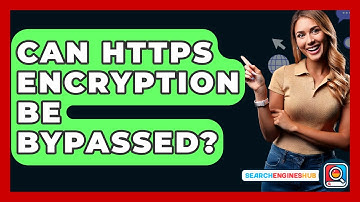Can HTTPS Encryption Be Bypassed? - SearchEnginesHub.com