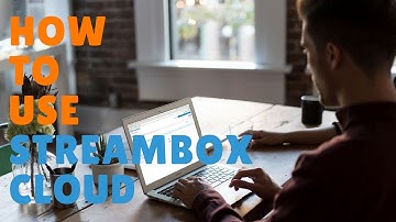 Streambox Cloud Tutorial