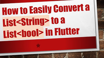 How to Easily Convert a List String  to a List bool  in Flutter