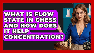 What Is Flow State In Chess And How Does It Help Concentration? - The Chess Codex
