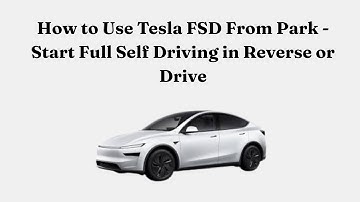 How to Use Tesla FSD From Park - Start Full Self Driving in Reverse or Drive