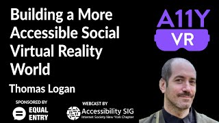 Building a More Accessible Social Virtual Reality World - Thomas Logan