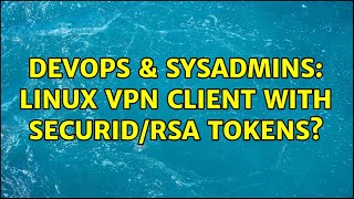 Celebrity DevOps & SysAdmins: Linux VPN Client with SecurID/RSA Tokens? Profile