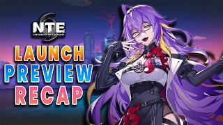 NTE Launch Preview Recap