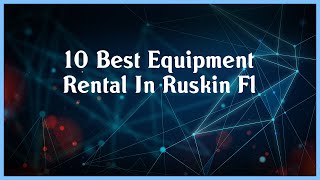 Top 10 Equipment Rental In Ruskin Fl