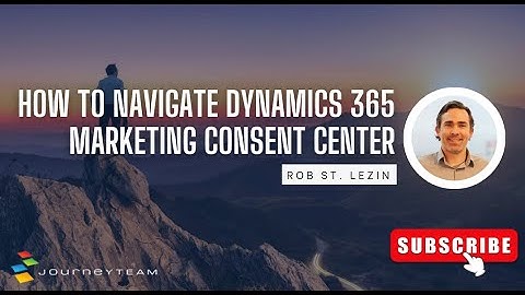 How to Navigate Dynamics 365 Marketing Consent Center