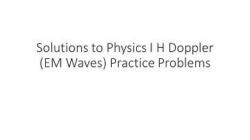 Solutions to Physics I H Doppler (EM Waves) Practice Problems