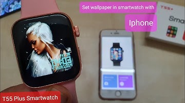 How To Set Wallpaper In T55 Plus Smartwatch With iphone | How To Set Own Custom Watch Faces Iphone