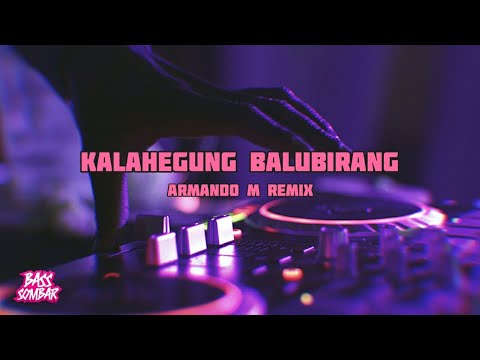 Kalahegung Balubirang (Armando M remix) [BASSSOMBAR] NEW SONG 2020