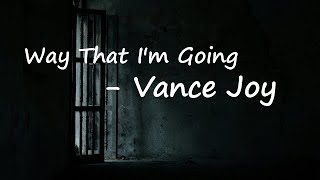 Vance Joy - Way That I'm Going  Lyrics