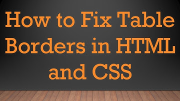 How to Fix Table Borders in HTML and CSS