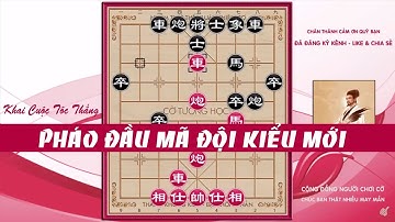 Cách Chơi PHÁO ĐẦU MÃ ĐỘI Kiểu Mới| Cờ Tướng Khai Cuộc Tốc Thắng Hay Nhất 2019