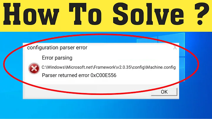 Fix Configuration Parser Error - Error Parsing - Parser Returned Error 0xC00CE556