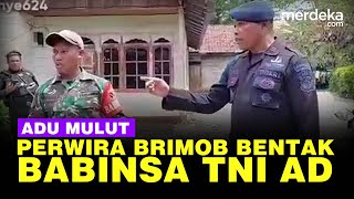 Perwira Brimob Polisi Bentak dan Tunjuk Tunjuk Babinsa TNI AD, Ini Masalahnya