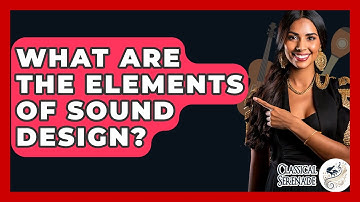What Are The Elements Of Sound Design? - Classical Serenade