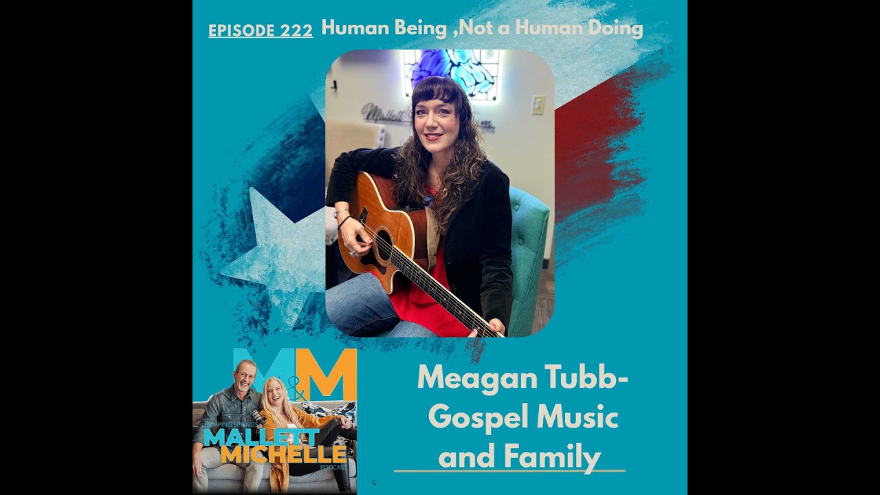 Ep.222 Human Being, Not Human Doing (Meagan Tubb-Gospel Music and Family)