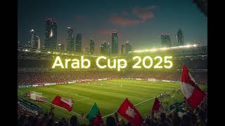 Arab Cup 2025 Qatar – Celebration of Arab Unity, Culture & Football Passion