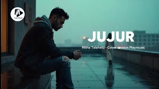 Download Lagu Mitha Talahatu - JUJUR - Cover version Playmusic #mithatalahatu  MP3