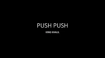 Push Push - King Khalil - Lyrics