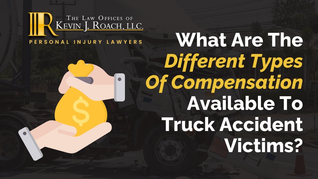 What Are The Different Types Of Compensation Available To Truck Accident Victims? | Roach Law