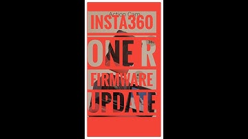 INSTA360 ONE R FIRMWARE IMPROVEMENTS