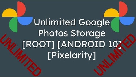 Unlimited Google Photos Storage [ROOT] [ANDROID 10] [Pixelarity]