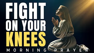 PRAY UNTIL YOUR SITUATION CHANGES (Fight On You Knees)  A Powerful Daily Morning Prayer To Overcome