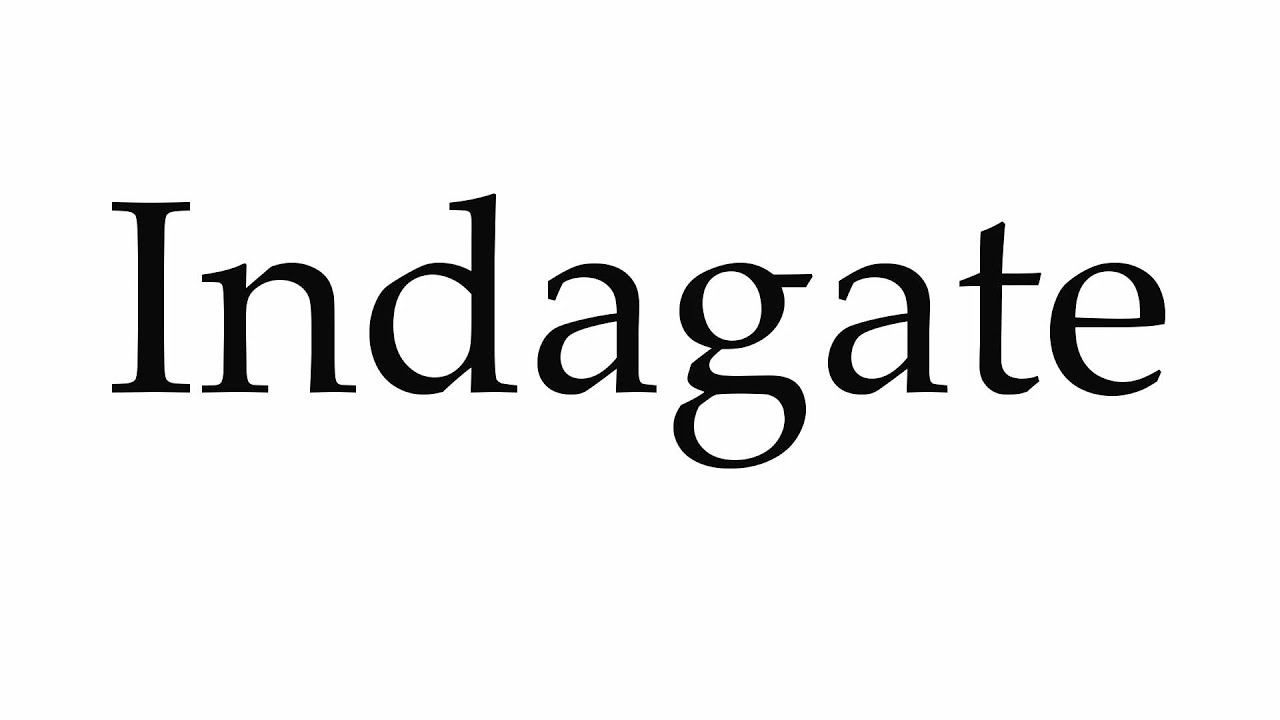 How to Pronounce Indagate