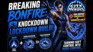 City of Heroes Homecoming - Breaking Bonfire: Knockdown Lockdown High Damage & Control Build!