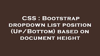 CSS : Bootstrap dropdown list position (Up/Bottom) based on document height