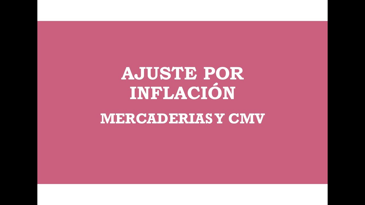 Ajuste por Inflación y Valores Corrientes de Mercaderias y CMV