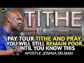 PAY YOUR TITHE AND PRAY YOU WILL REMAIN POOR UNTIL YOU KNOW THIS - Apostle Joshua Selman