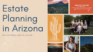 Basic Estate Planning in Arizona with Emily Taylor, Arizona Attorney