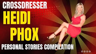 Crossdresser Heidi Phox - Best Personal Crossdressing Stories Compilation