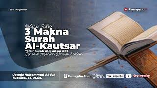 Tafsir Surah Al-Kautsar #02. Tiga Makna Surah Al-Kautsar - Ustadz Muhammad Abduh Tuasikal, M.Sc.