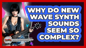 Why Do New Wave Synth Sounds Seem So Complex? - Rock and Roll Wizards
