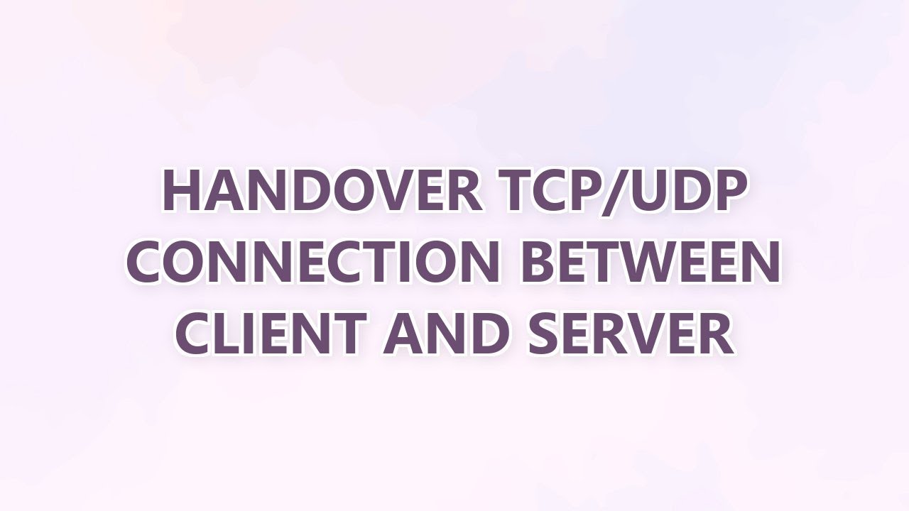 Handover TCP/UDP connection between client and server - YouTube