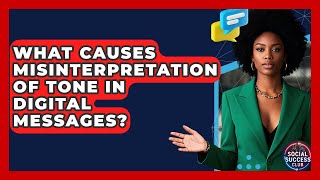 What Causes Misinterpretation Of Tone In Digital Messages? - Social Success Club