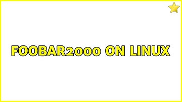 Foobar2000 on linux (6 Solutions!!)