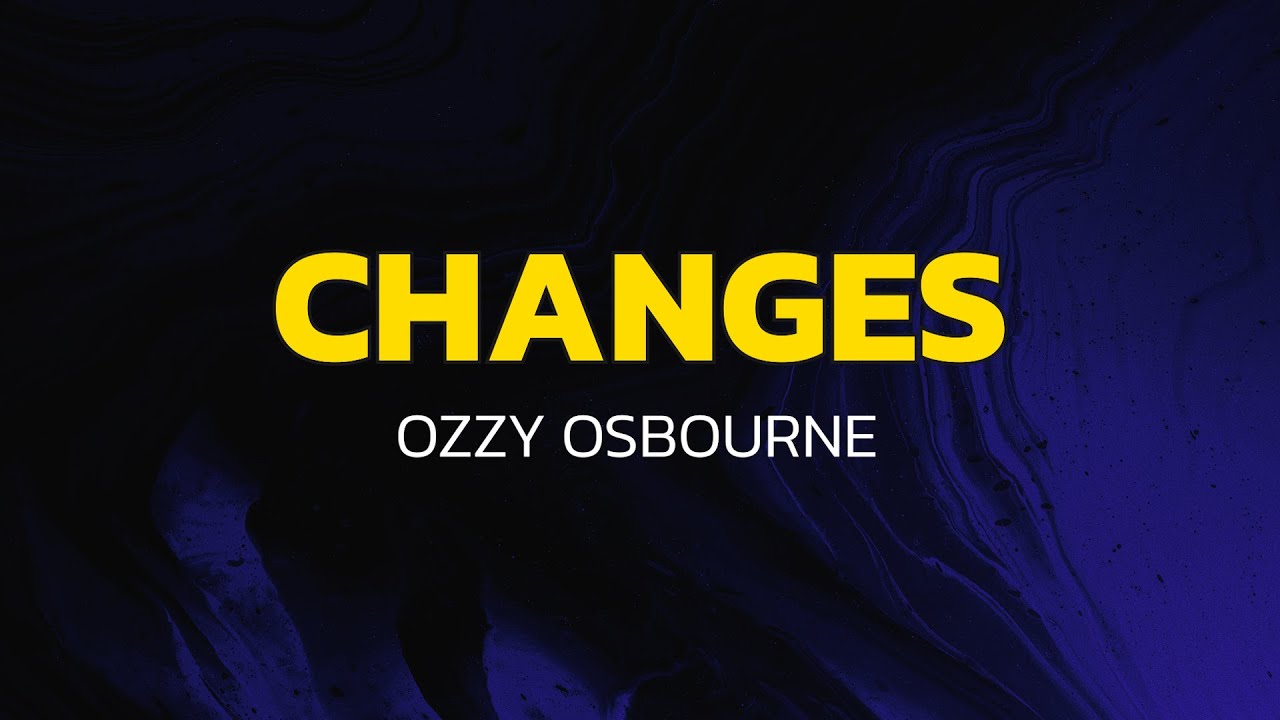 Changes - Ozzy Osbourne (Lyrics) Changes - Ozzy Osbourne (Lyrics)