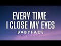 Babyface - Every Time I Close My Eyes (Lyrics)