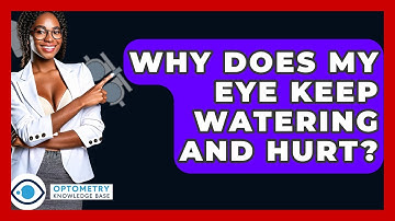 Why Does My Eye Keep Watering And Hurt? - Optometry Knowledge Base