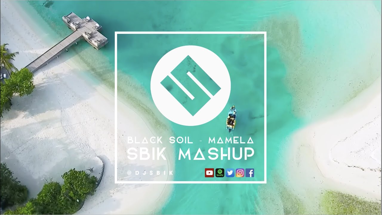 Black Soil - Mamela (Sbik Mashup)