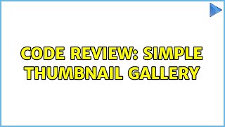 Code Review: Simple thumbnail gallery (2 Solutions!!)