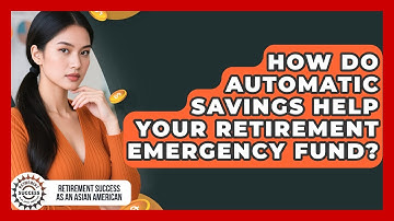How Do Automatic Savings Help Your Retirement Emergency Fund?