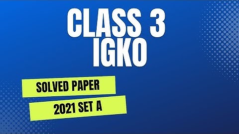 CLASS 3 IGKO 2021 PREVIOUS YEAR PAPER SET A/IGKO CLASS 3 PREVIOUS YEAR PAPER 2021/IGKO SAMPLE PAPER