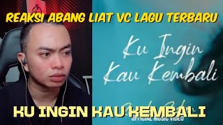 REAKSI ABANG LIAT VC LAGU ' KU INGIN KAU KEMBALI '
