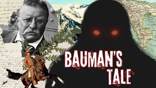 Teddy Roosevelt & the Sasquatch Attacks you've never heard of - Bauman's Story