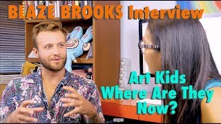 BLAZE BROOKS Interview (Art Kids, Where Are They Now)