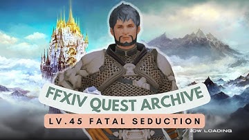 Dragoon: Lv.45 Fatal Seduction // FFXIV Quest Archive